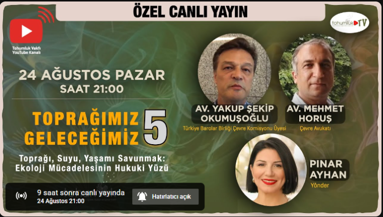 Toprağımız, Geleceğimiz-5 | Toprağı, Suyu, Yaşamı Savunmak: Ekoloji Mücadelesinin Hukuki Yüzü