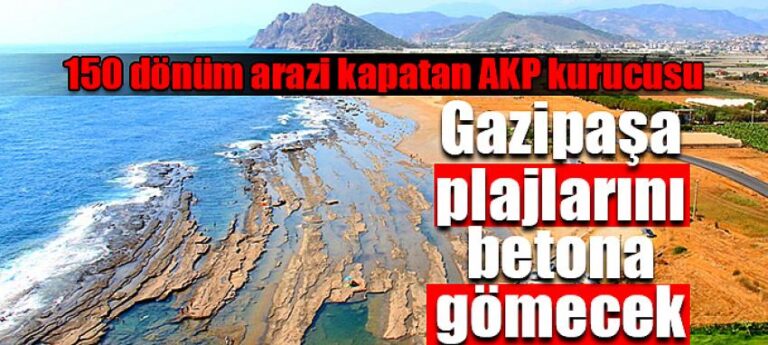 Gazipaşa plajlarını betona gömecek